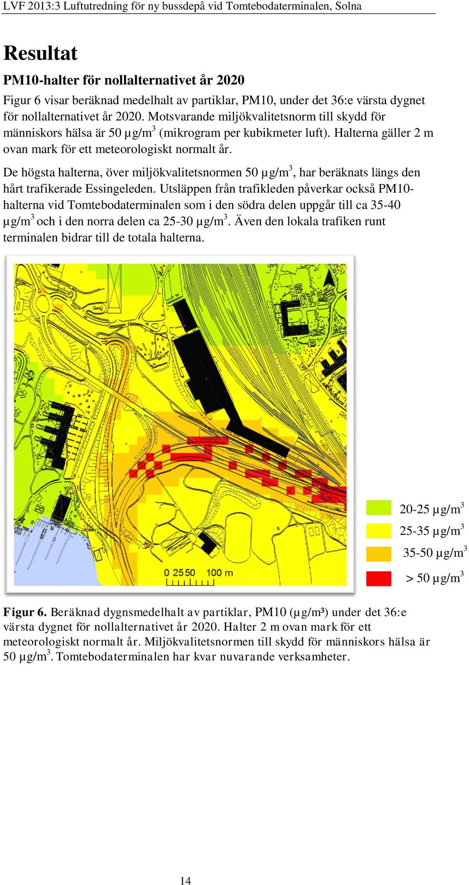 De högsta halterna, över miljökvalitetsnormen 50 µg/m 3, har beräknats längs den hårt trafikerade Essingeleden.