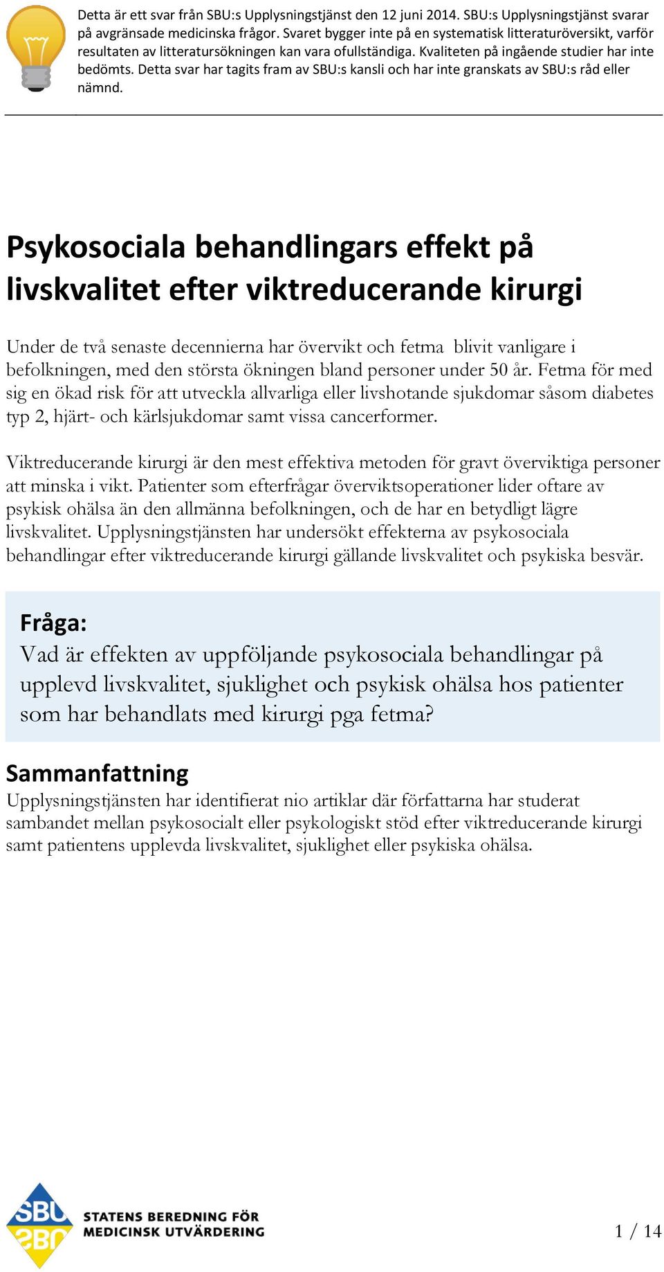 Detta svar har tagits fram av SBU:s kansli och har inte granskats av SBU:s råd eller nämnd.