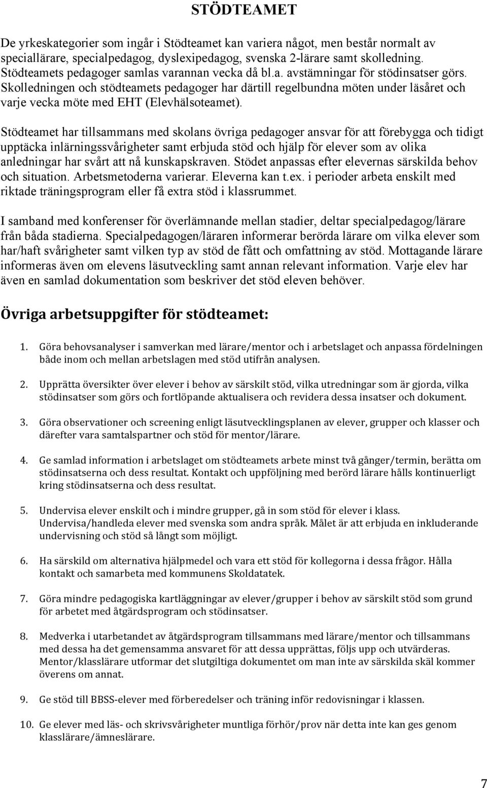 Skolledningen och stödteamets pedagoger har därtill regelbundna möten under läsåret och varje vecka möte med EHT (Elevhälsoteamet).