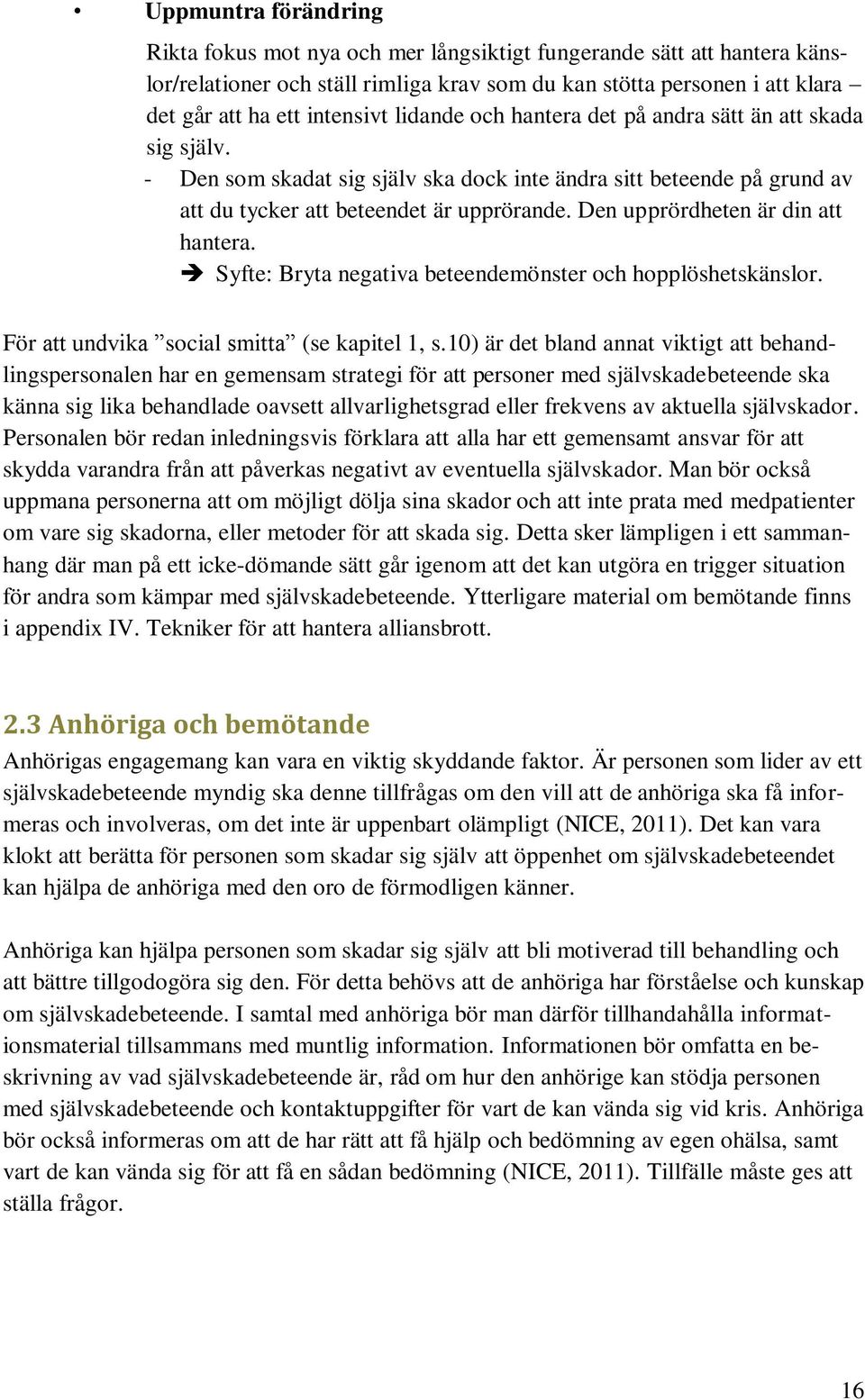 Den upprördheten är din att hantera. Syfte: Bryta negativa beteendemönster och hopplöshetskänslor. För att undvika social smitta (se kapitel 1, s.