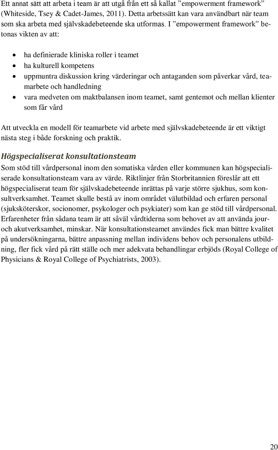 I empowerment framework betonas vikten av att: ha definierade kliniska roller i teamet ha kulturell kompetens uppmuntra diskussion kring värderingar och antaganden som påverkar vård, teamarbete och