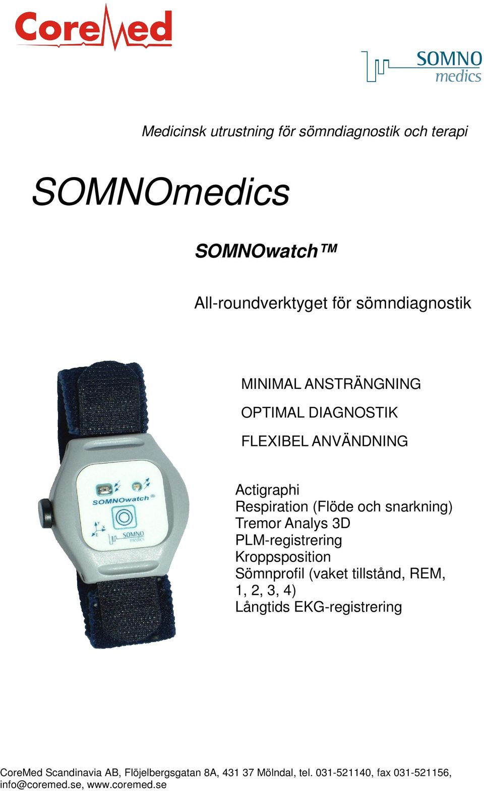 FLEXIBEL ANVÄNDNING Respiration (Flöde och snarkning) Tremor Analys 3D