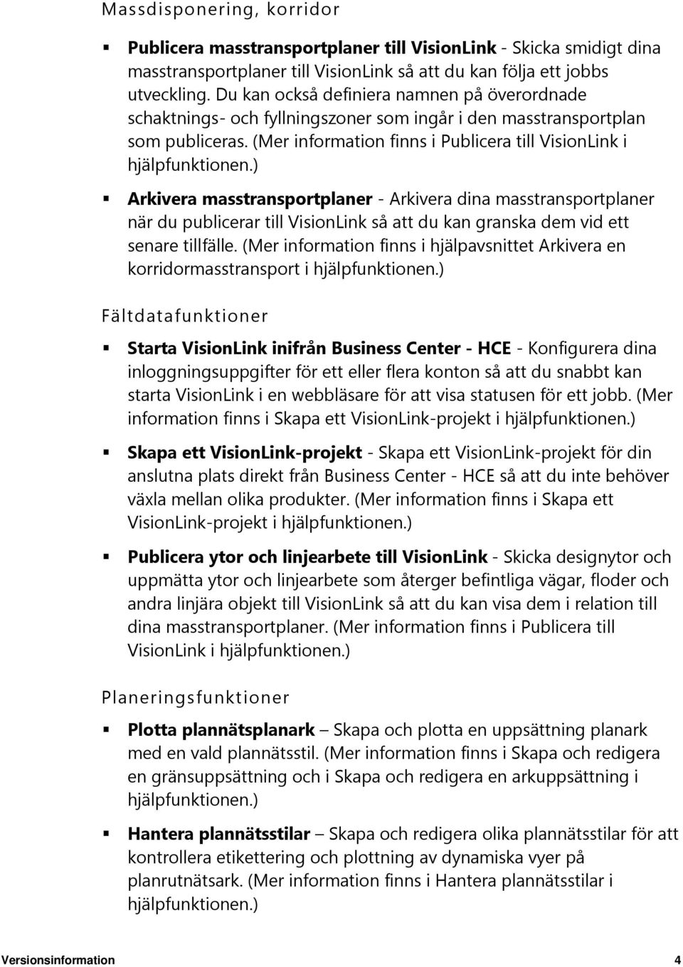 ) Arkivera masstransportplaner - Arkivera dina masstransportplaner när du publicerar till VisionLink så att du kan granska dem vid ett senare tillfälle.