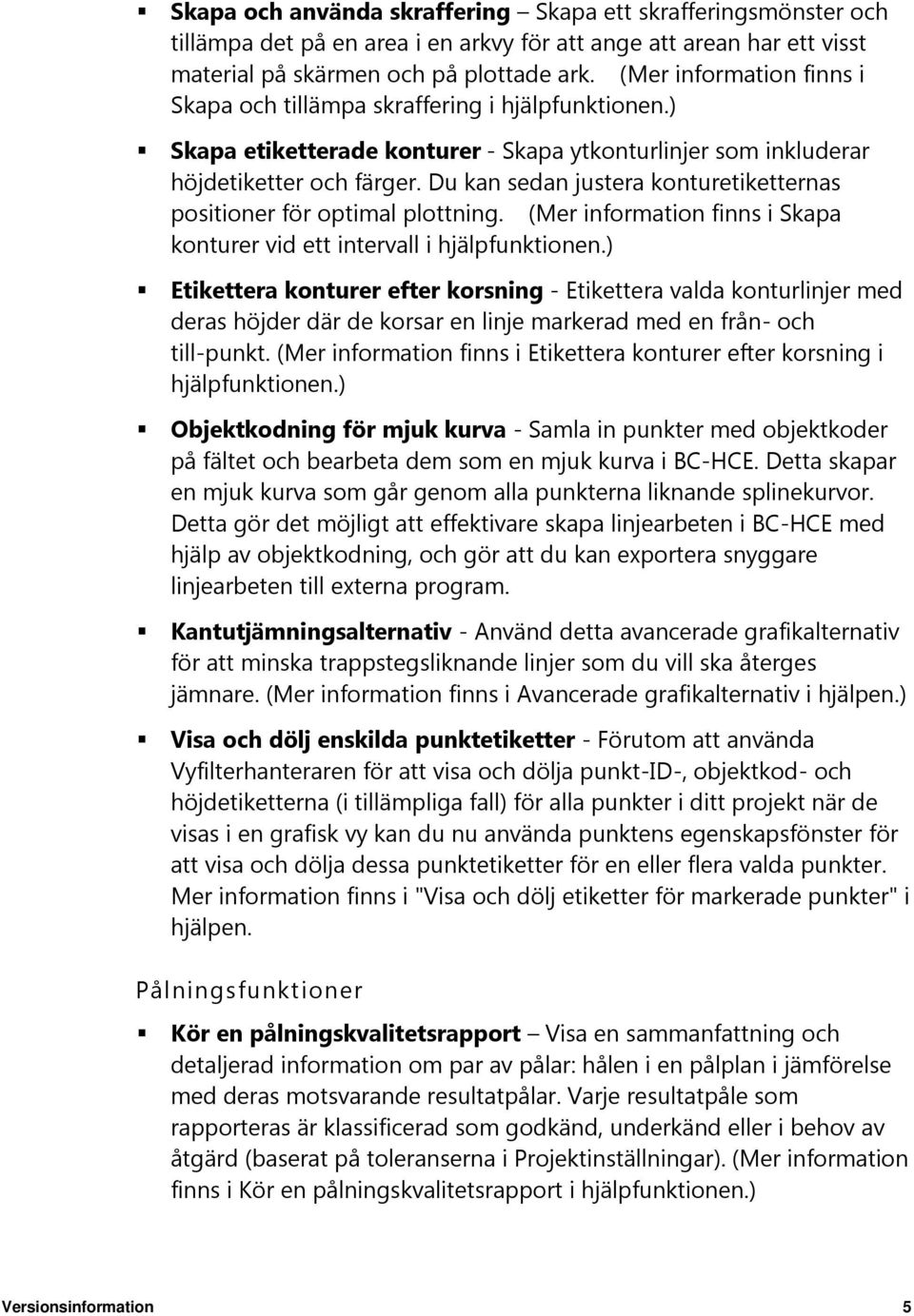 Du kan sedan justera konturetiketternas positioner för optimal plottning. (Mer information finns i Skapa konturer vid ett intervall i hjälpfunktionen.