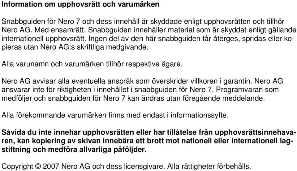 Alla varunamn och varumärken tillhör respektive ägare. Nero AG avvisar alla eventuella anspråk som överskrider villkoren i garantin.