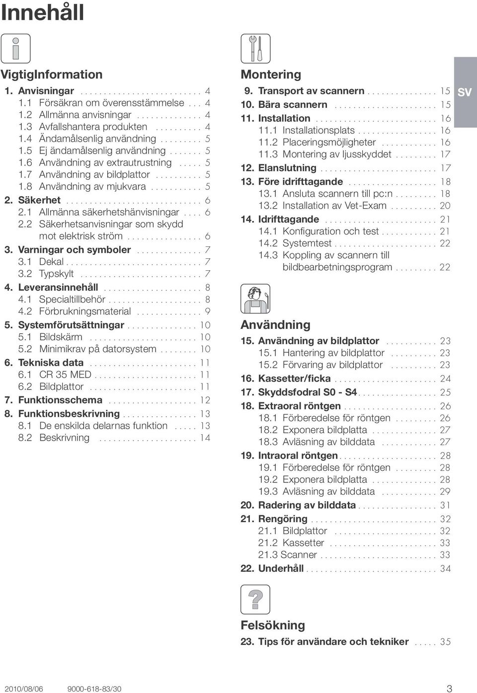 1 Allmänna säkerhetshänvisningar..... 6 2.2 Säkerhetsanvisningar som skydd mot elektrisk ström................. 6 3. Varningar och symboler............... 7 3.1 Dekal............................. 7 3.2 Typskylt.