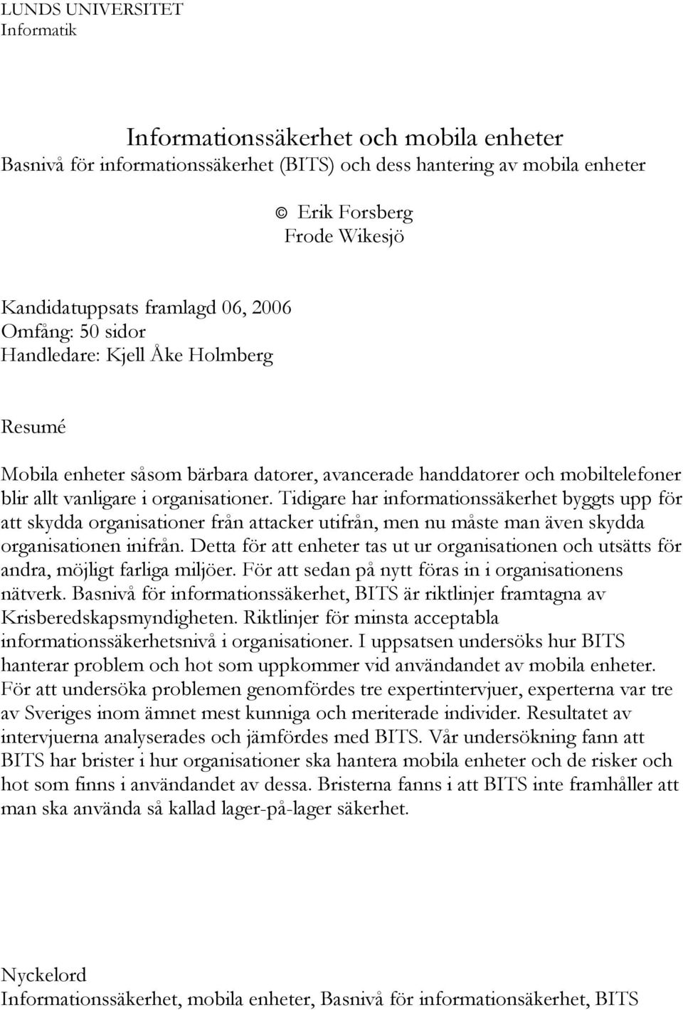 Tidigare har informationssäkerhet byggts upp för att skydda organisationer från attacker utifrån, men nu måste man även skydda organisationen inifrån.