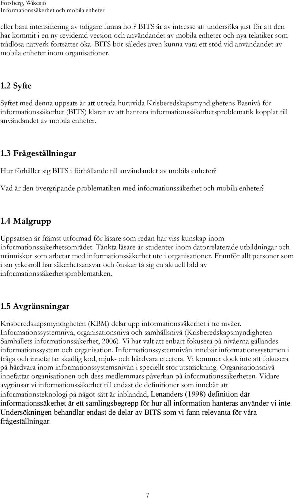 BITS bör således även kunna vara ett stöd vid användandet av mobila enheter inom organisationer. 1.