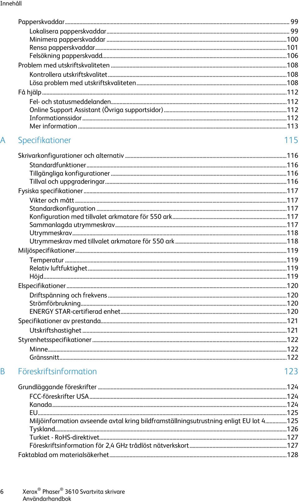 .. 112 Informationssidor... 112 Mer information... 113 A Specifikationer 115 Skrivarkonfigurationer och alternativ... 116 Standardfunktioner... 116 Tillgängliga konfigurationer.