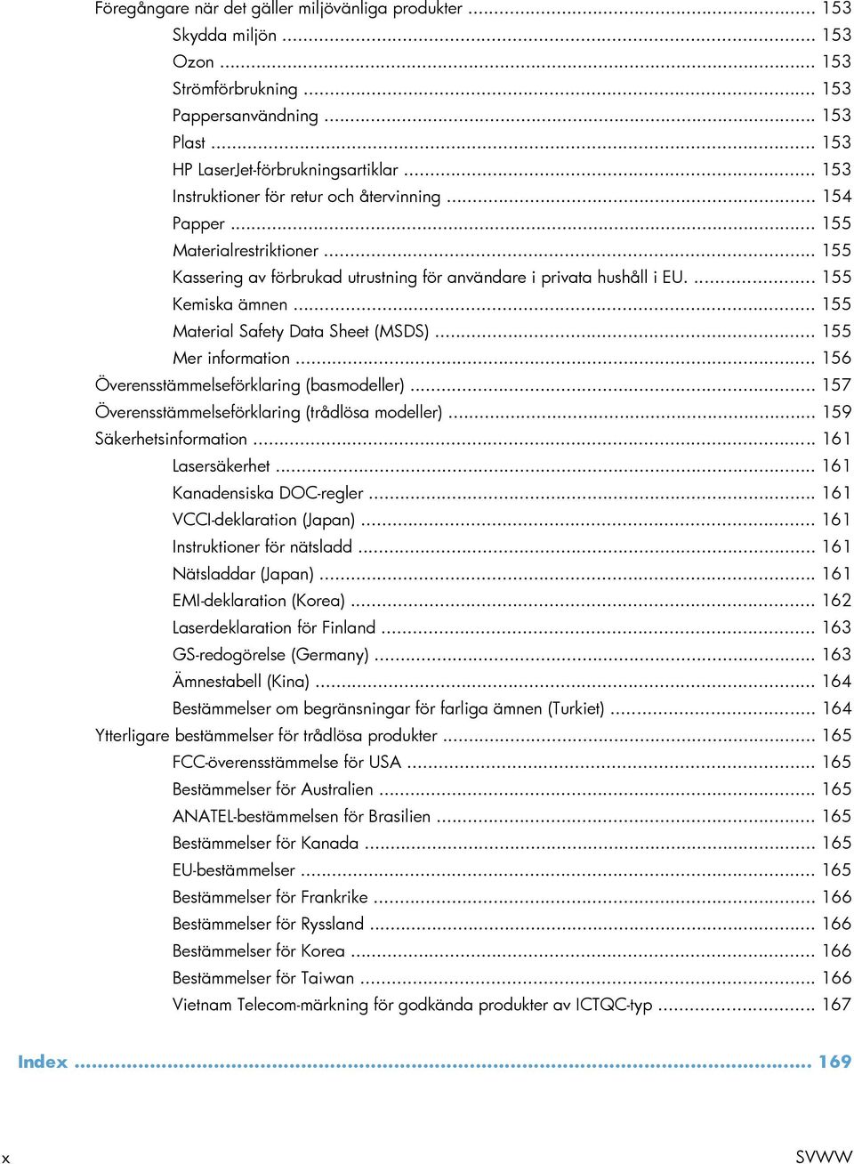 .. 155 Material Safety Data Sheet (MSDS)... 155 Mer information... 156 Överensstämmelseförklaring (basmodeller)... 157 Överensstämmelseförklaring (trådlösa modeller)... 159 Säkerhetsinformation.