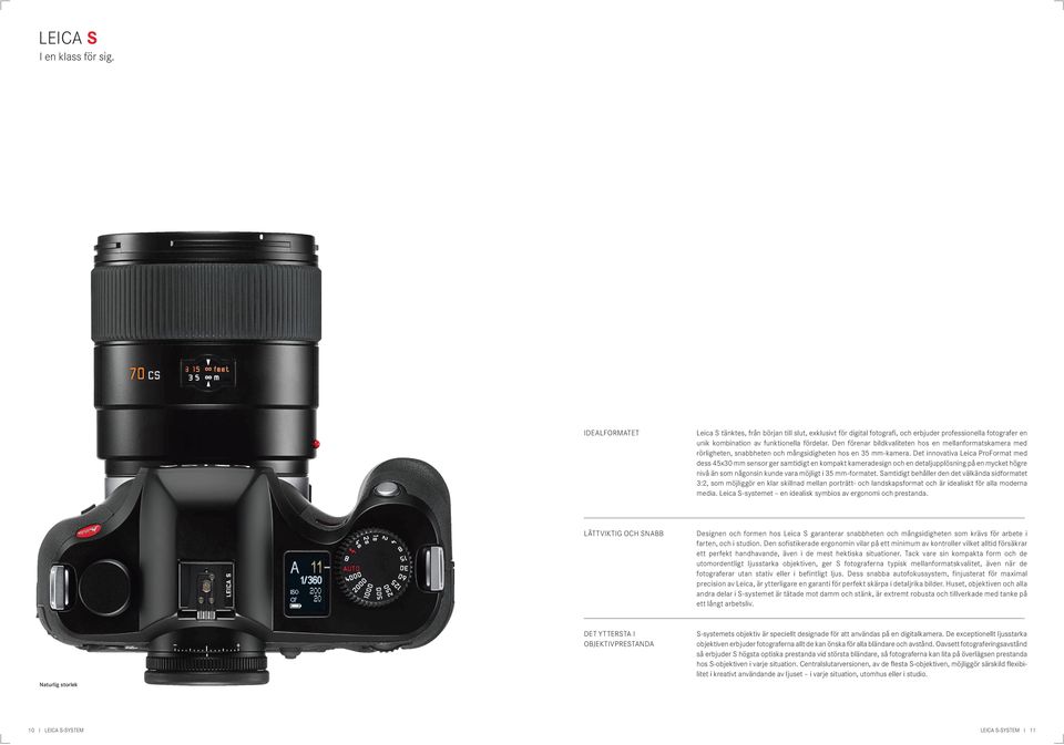 Det innovativa Leica ProFormat med dess 45x sensor ger samtidigt en kompakt kameradesign och en detaljupplösning på en mycket högre nivå än som någonsin kunde vara möjligt i 5 -formatet.