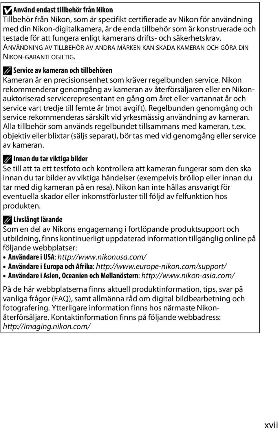 A Service av kameran och tillbehören Kameran är en precisionsenhet som kräver regelbunden service.