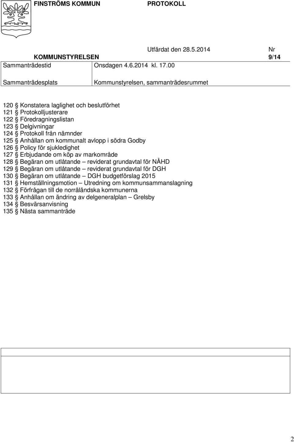 om kommunalt avlopp i södra Godby 126 Policy för sjukledighet 127 Erbjudande om köp av markområde 128 Begäran om utlåtande reviderat grundavtal för NÅHD 129 Begäran om utlåtande reviderat