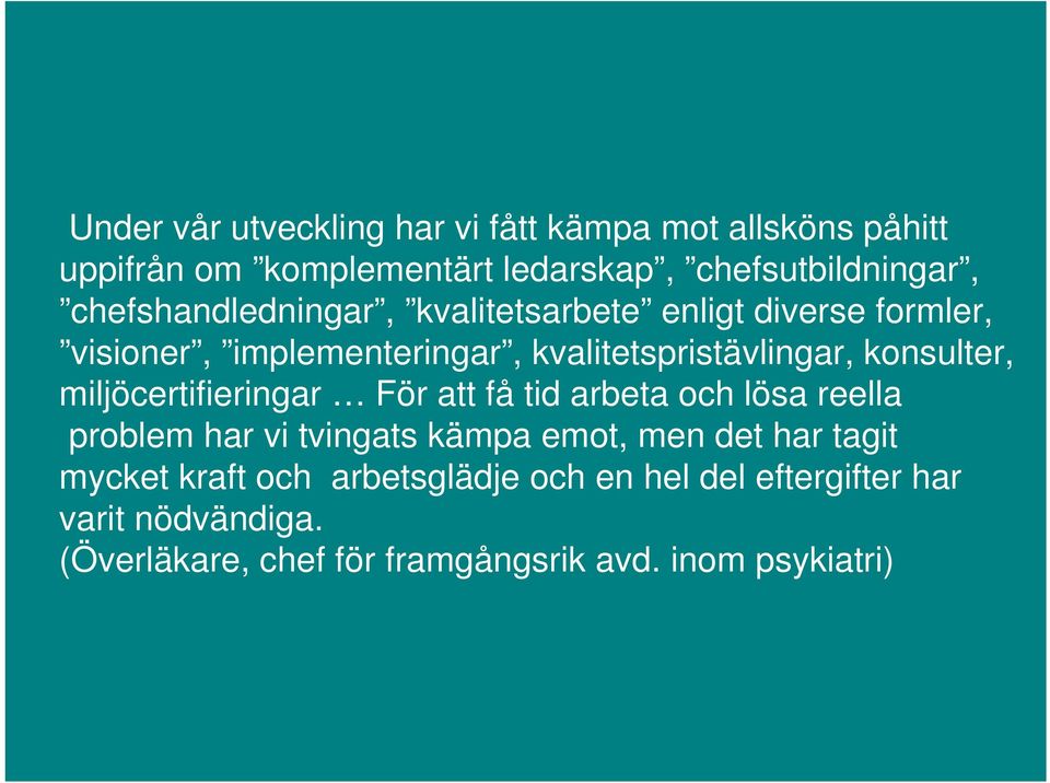 konsulter, miljöcertifieringar För att få tid arbeta och lösa reella problem har vi tvingats kämpa emot, men det har