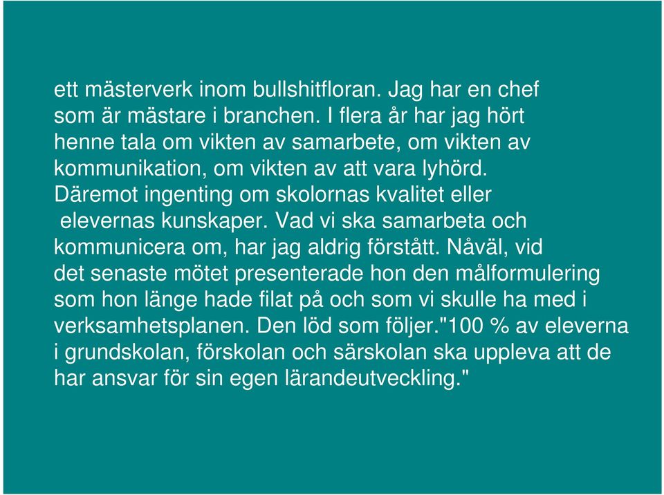 Däremot ingenting om skolornas kvalitet eller elevernas kunskaper. Vad vi ska samarbeta och kommunicera om, har jag aldrig förstått.