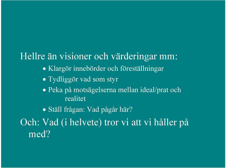 motsägelserna mellan ideal/prat och realitet Ställ frågan: