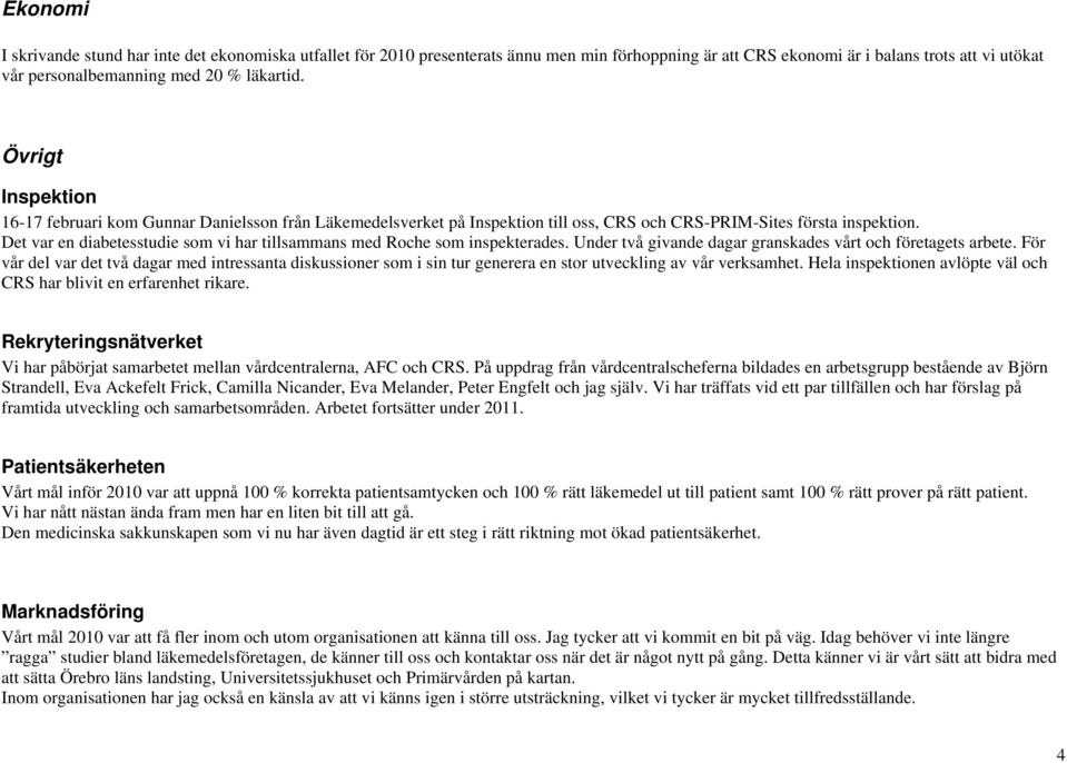 Det var en diabetesstudie som vi har tillsammans med Roche som inspekterades. Under två givande dagar granskades vårt och företagets arbete.