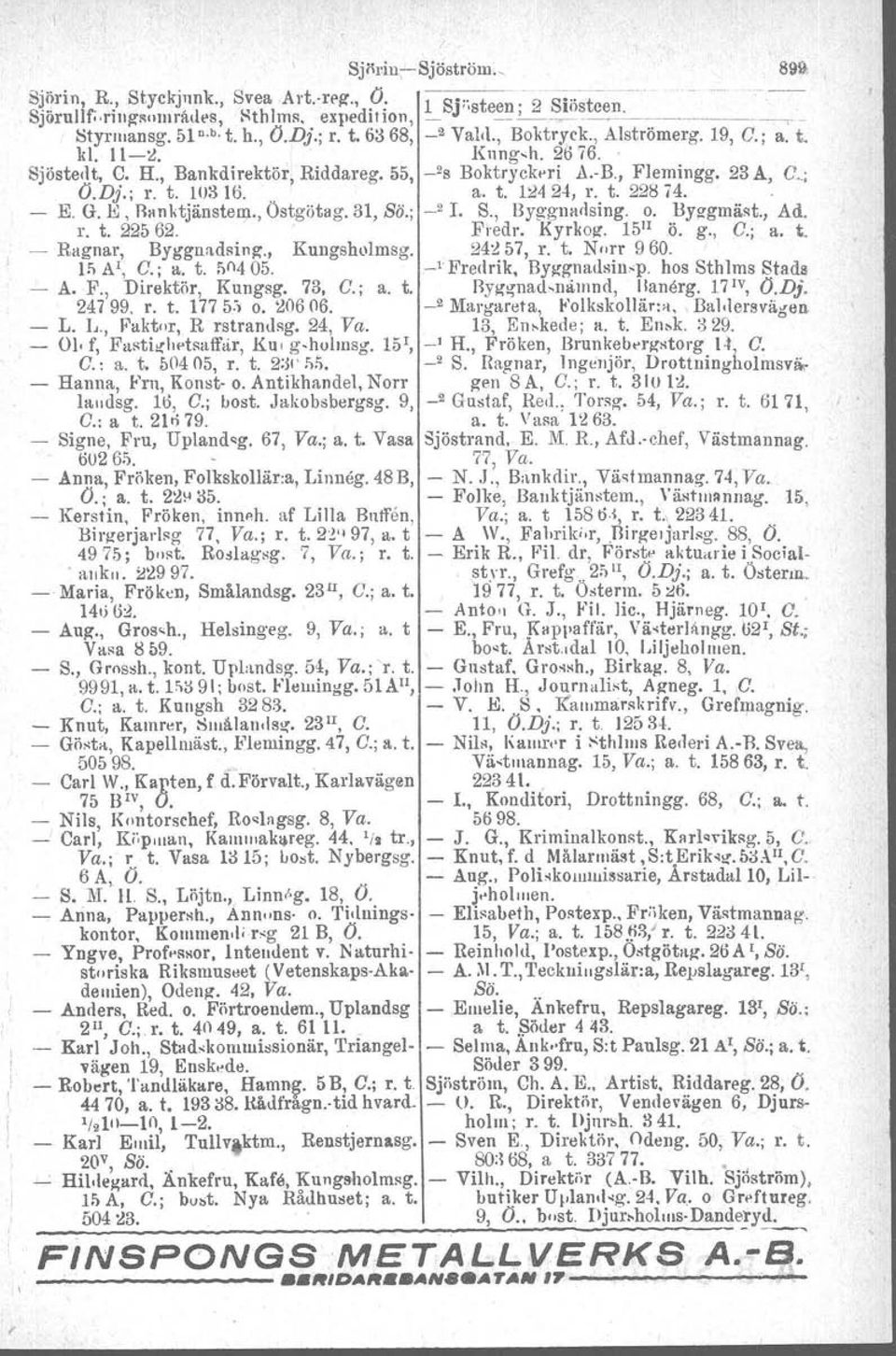 a. t. 12424, r. t. 22874.. - E. G.l!;, Banktjänstern., Östgötag. 31, Sä.; _21. S., Byggnadsing. o. llyggmäst., Ad. r. t. 22562. Fredr. Kyrkoz. 15 1l ö. g., C.; a. t. - Ragnar, Byggundsing.