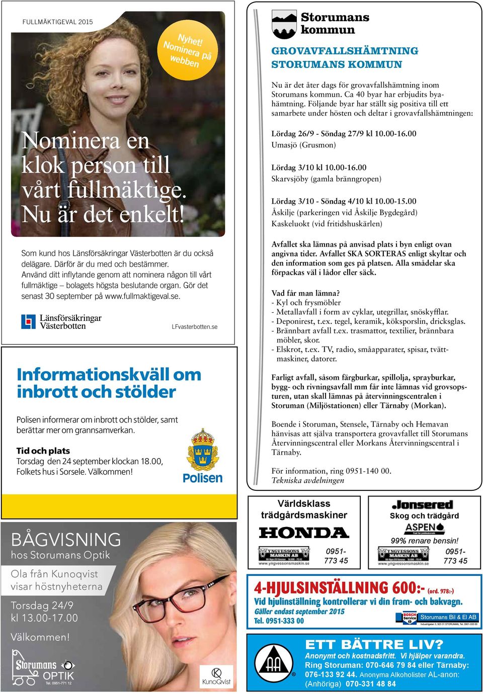 Gör det senast 30 september på www.fullmaktigeval.se. LFvasterbotten.se Informationskväll om inbrott och stölder Polisen informerar om inbrott och stölder, samt berättar mer om grannsamverkan.