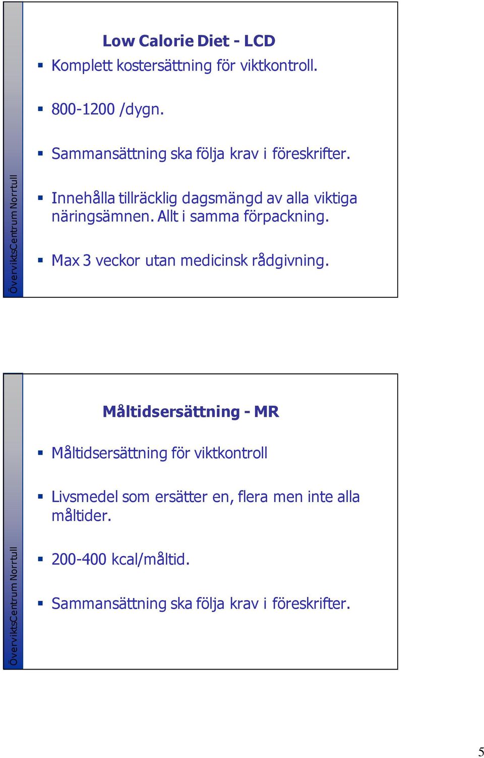 Allt i samma förpackning. Max 3 veckor utan medicinsk rådgivning.