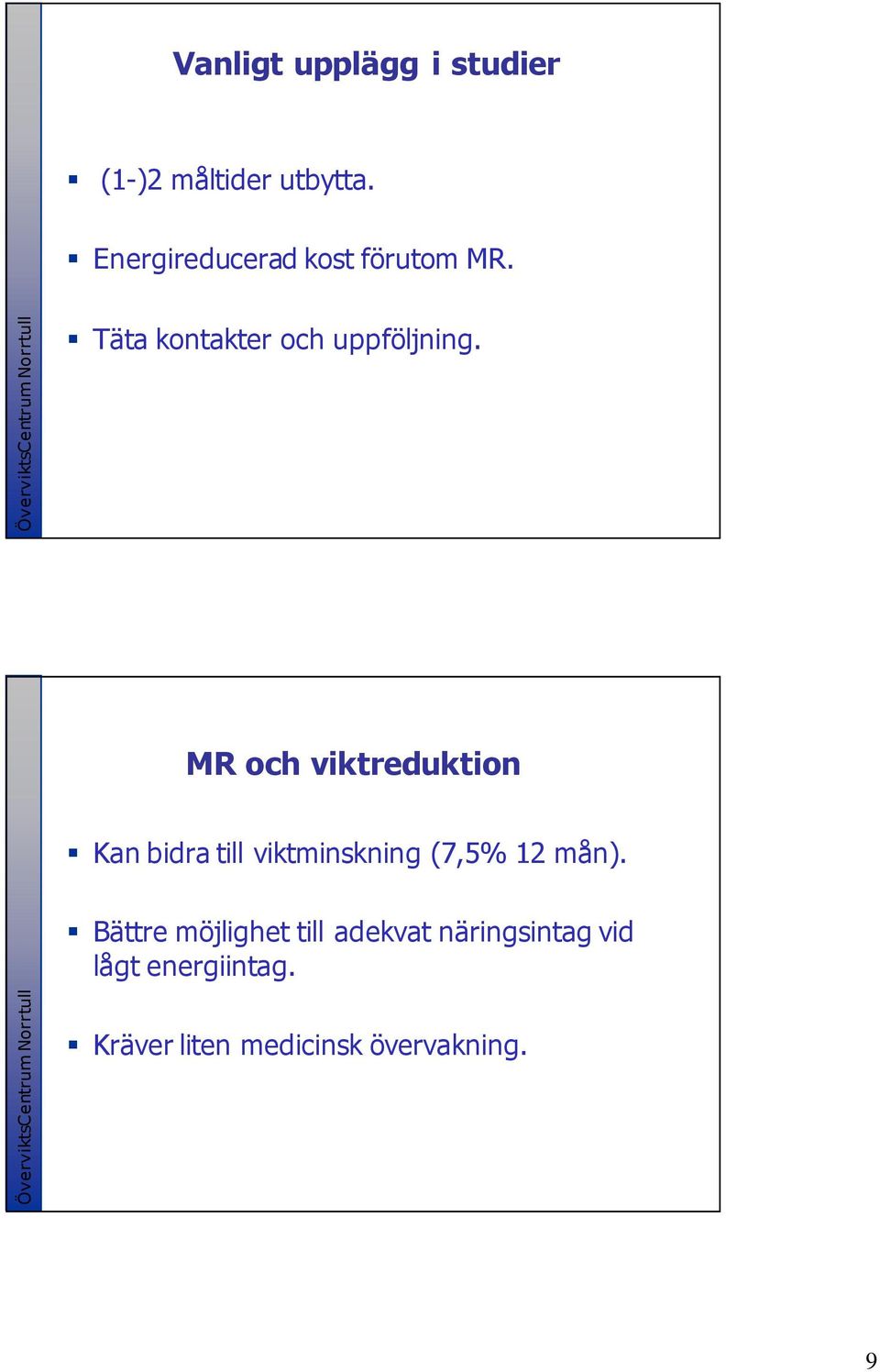 MR och viktreduktion Kan bidra till viktminskning (7,5% 12 mån).