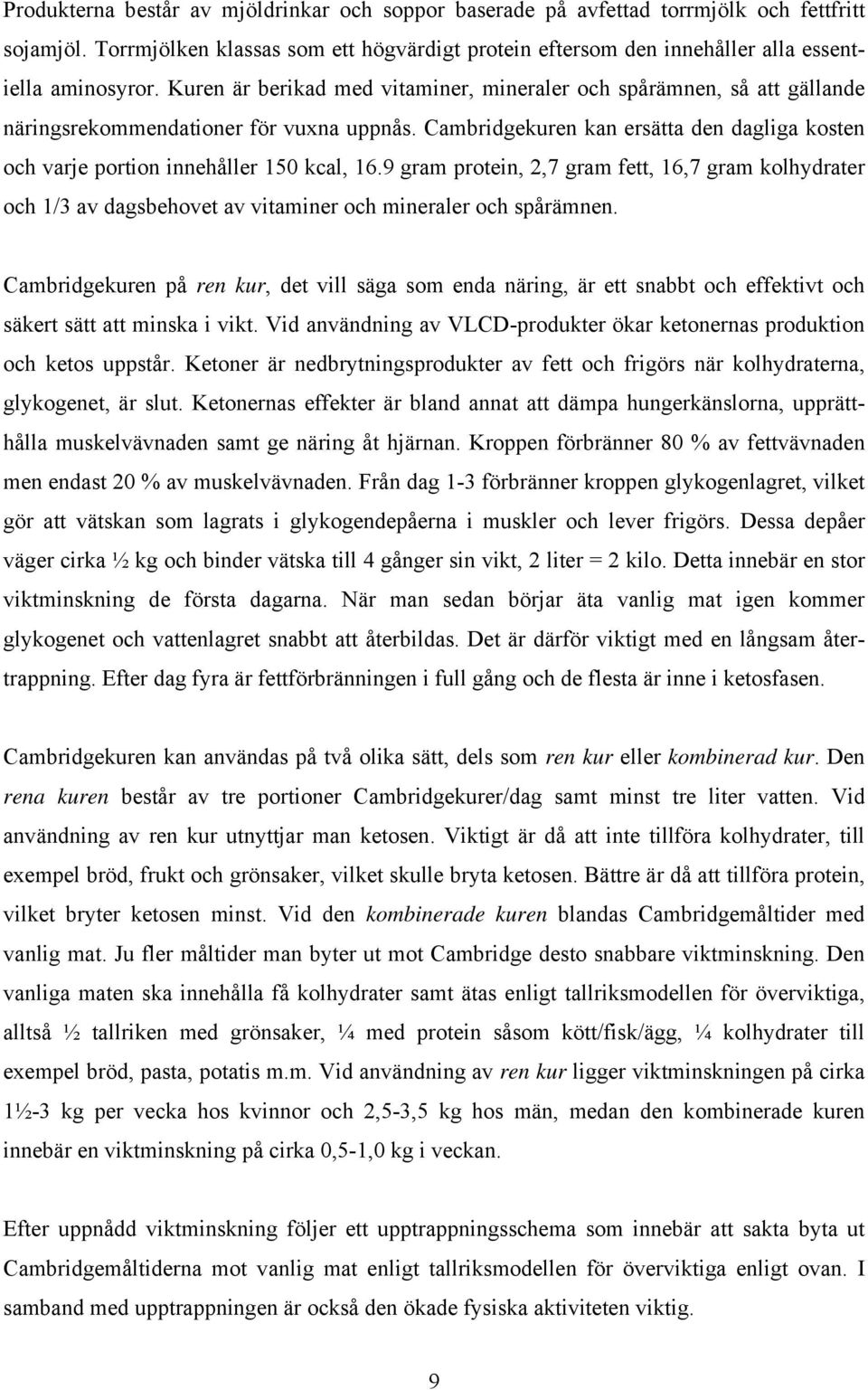 Cambridgekuren kan ersätta den dagliga kosten och varje portion innehåller 15 kcal, 16.