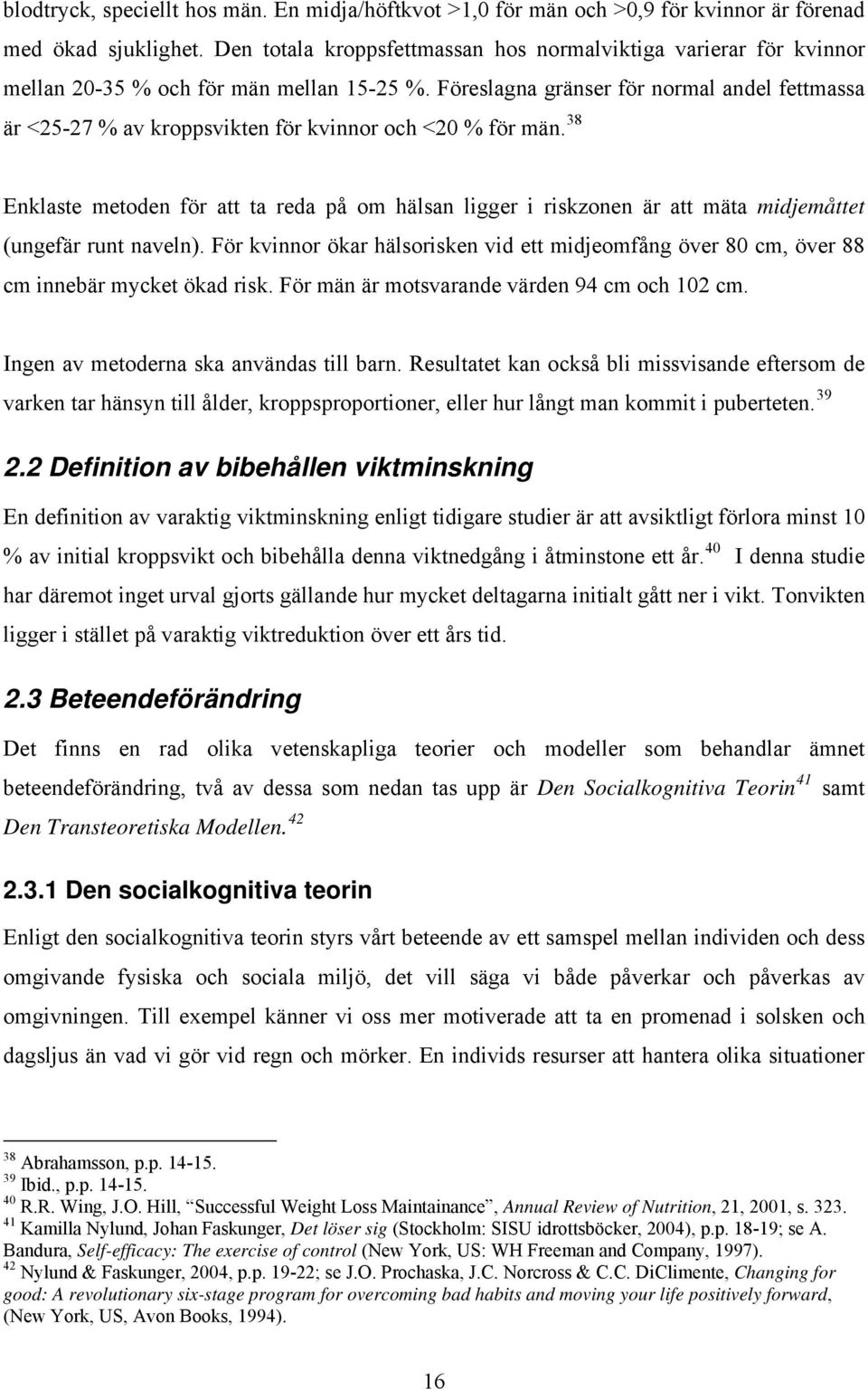 Föreslagna gränser för normal andel fettmassa är <25-27 % av kroppsvikten för kvinnor och <2 % för män.