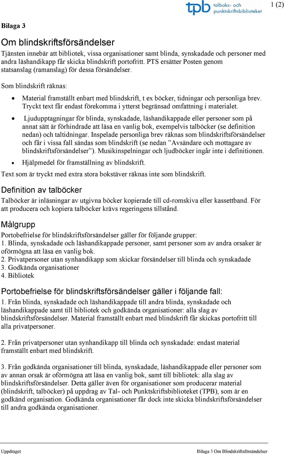 Tryckt text får endast förekomma i ytterst begränsad omfattning i materialet.