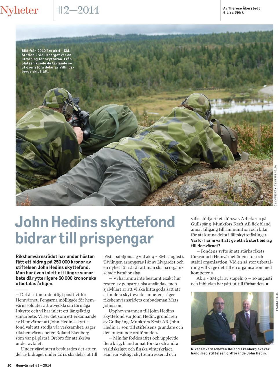 John Hedins skyttefond bidrar till prispengar Rikshemvärnsrådet har under hösten fått ett bidrag på 250 000 kronor av stiftelsen John Hedins skyttefond.