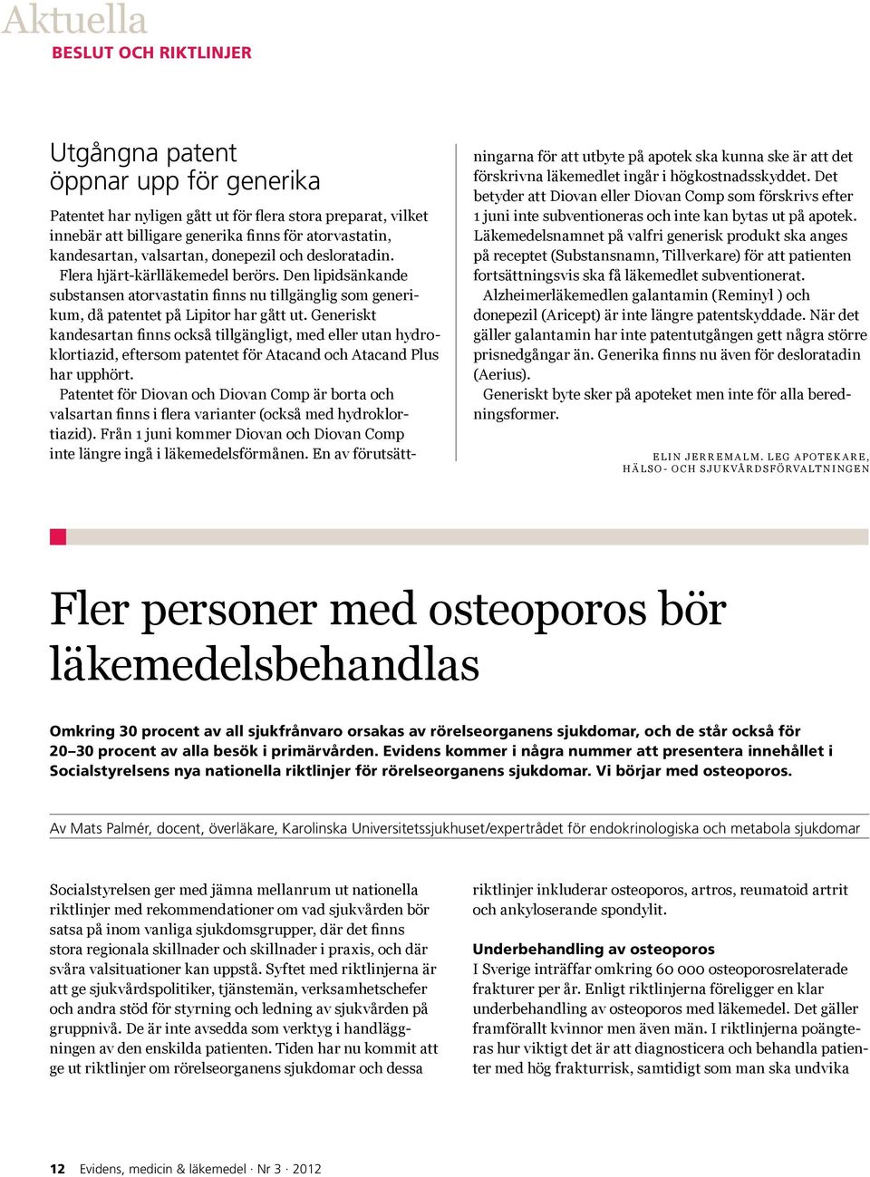 Generiskt kandesartan finns också tillgängligt, med eller utan hydroklortiazid, eftersom patentet för Atacand och Atacand Plus har upphört.