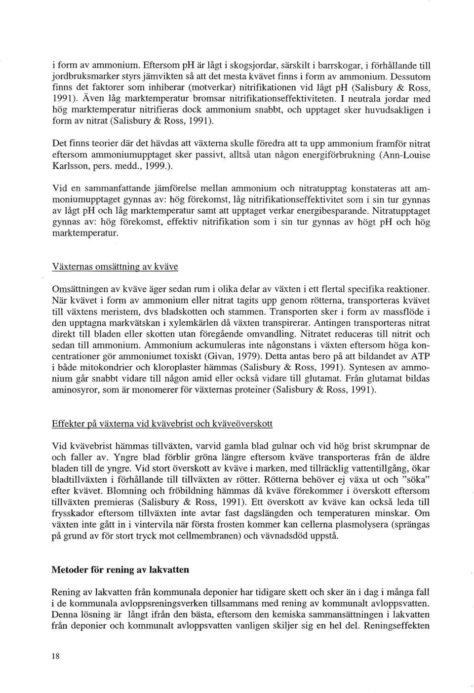 I neutrala jordar med hög marktemperatur nitrifieras dock ammonium snabbt, och upptaget sker huvudsakligen i form av nitrat (Salisbury & Ross, 1991).