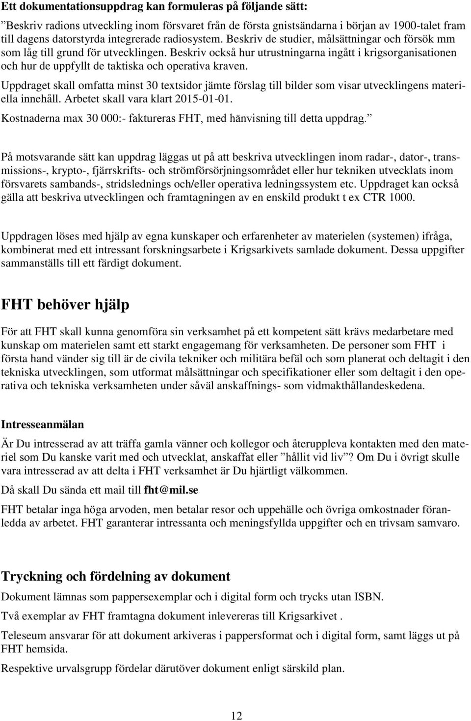 Beskriv också hur utrustningarna ingått i krigsorganisationen och hur de uppfyllt de taktiska och operativa kraven.