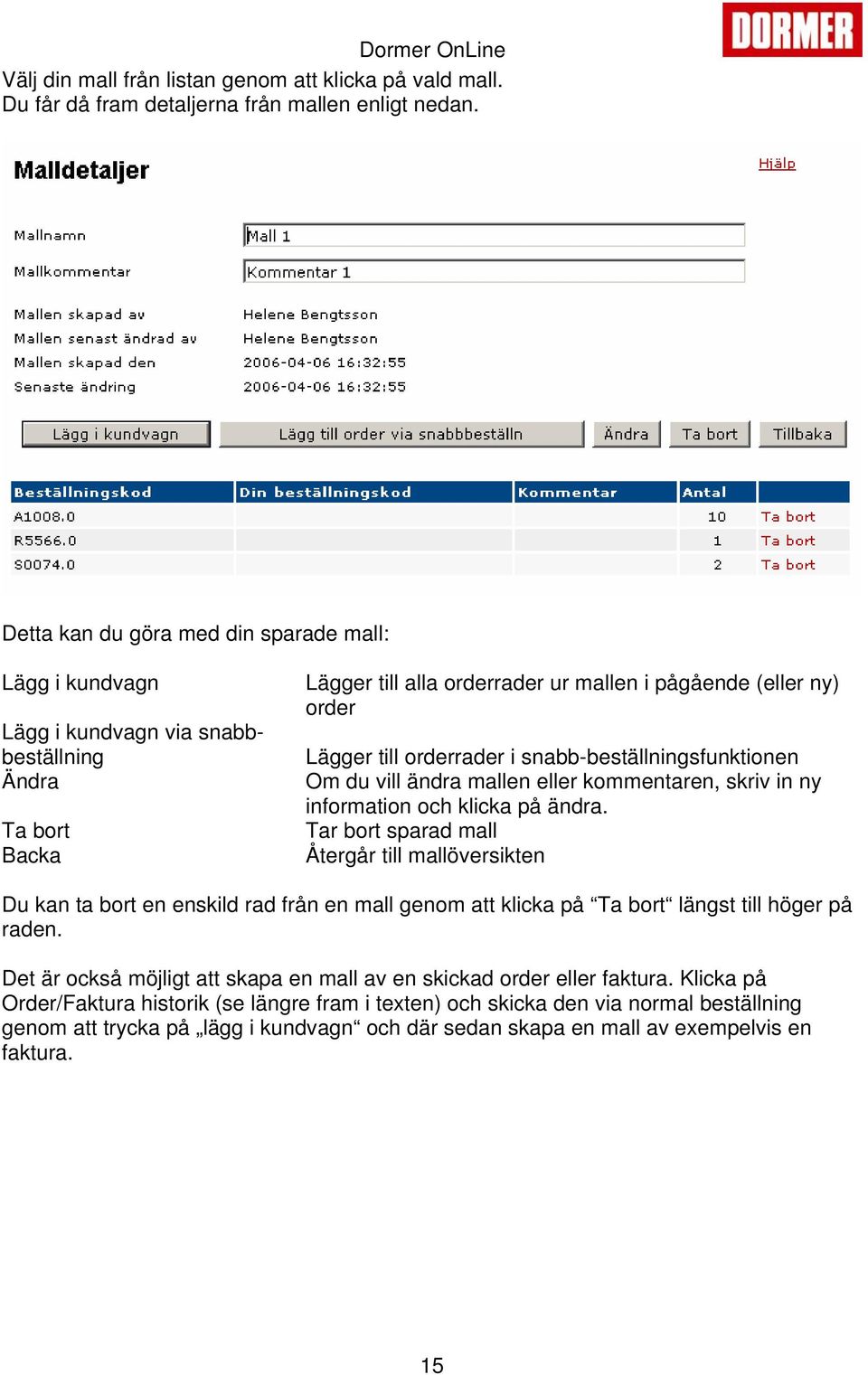 orderrader i snabb-beställningsfunktionen Om du vill ändra mallen eller kommentaren, skriv in ny information och klicka på ändra.