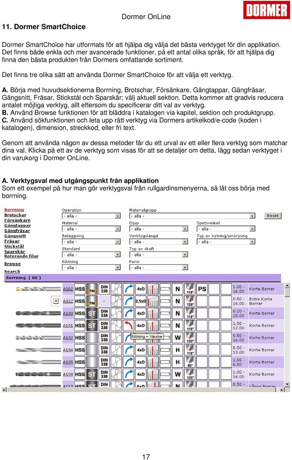 Det finns tre olika sätt att använda Dormer SmartChoice för att välja ett verktyg. A.