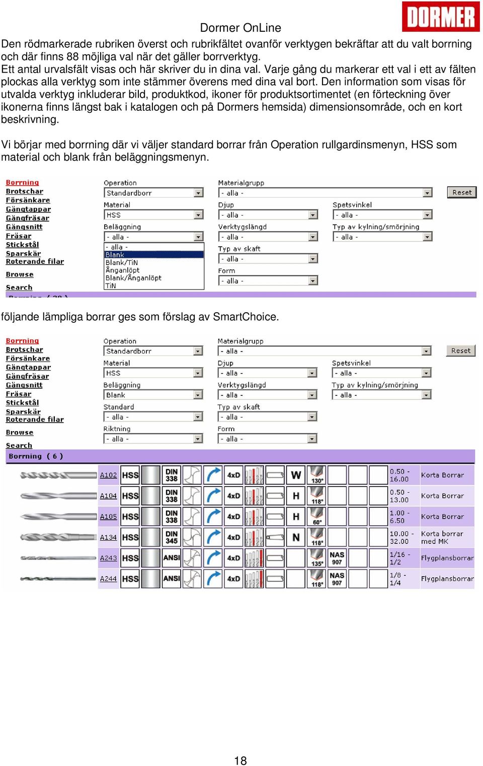 Den information som visas för utvalda verktyg inkluderar bild, produktkod, ikoner för produktsortimentet (en förteckning över ikonerna finns längst bak i katalogen och på Dormers hemsida)