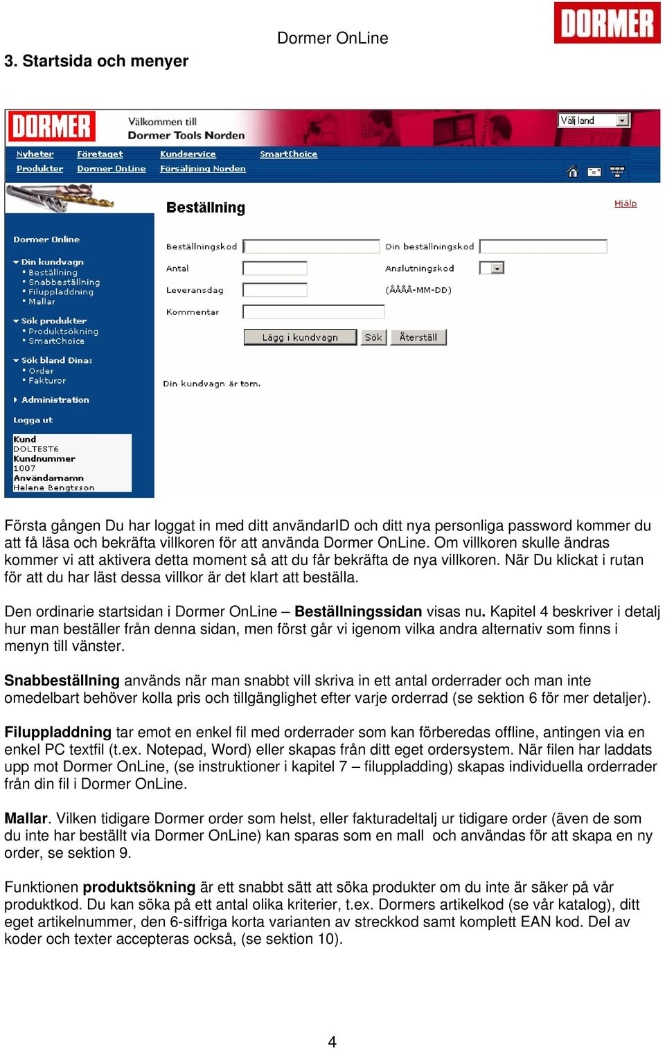 Den ordinarie startsidan i Dormer OnLine Beställningssidan visas nu.