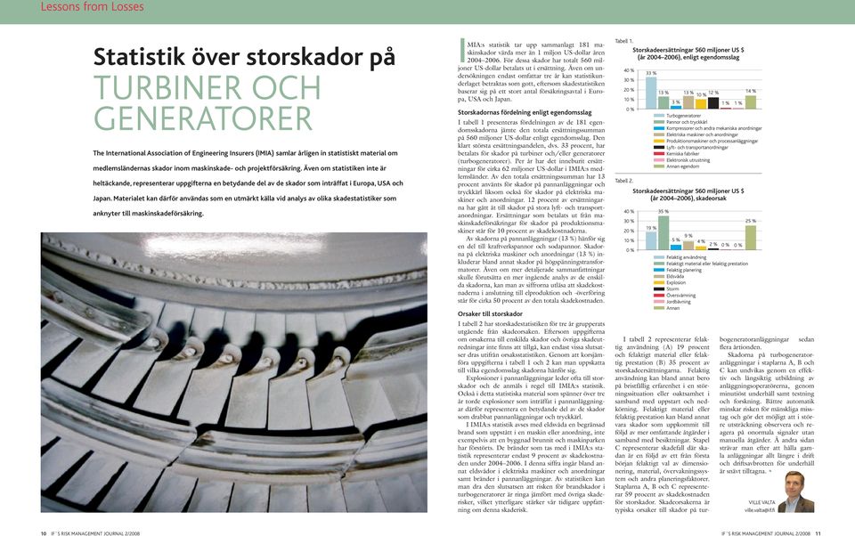 Materialet kan därför användas som en utmärkt källa vid analys av olika skadestatistiker som anknyter till maskinskadeförsäkring.