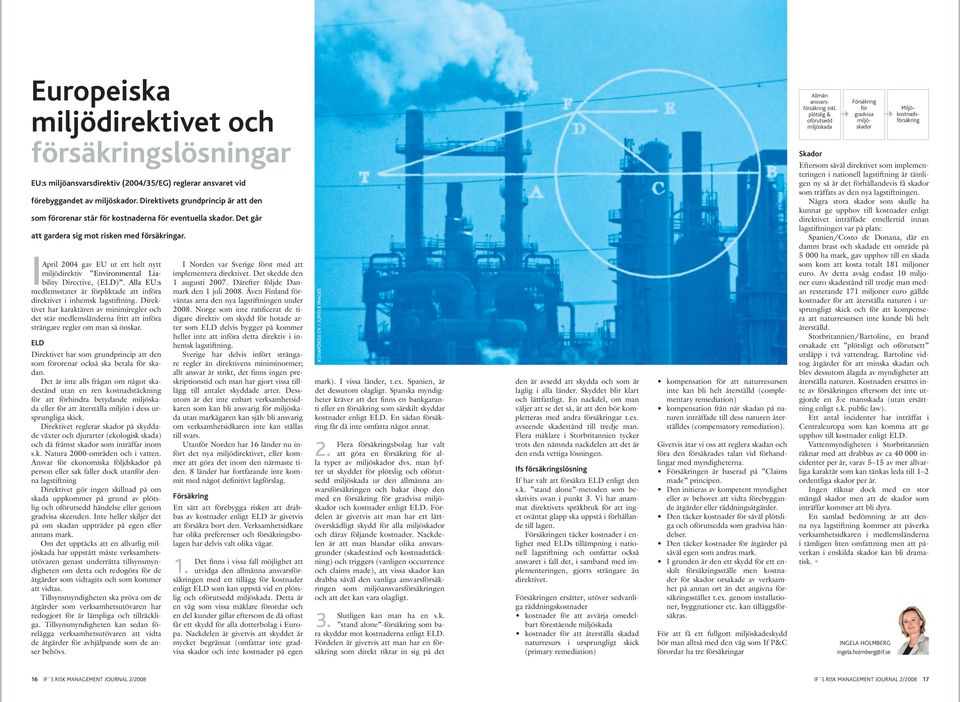 I April 2004 gav EU ut ett helt nytt miljödirektiv Environmental Liability Directive, (ELD). Alla EU:s medlemsstater är förpliktade att införa direktivet i inhemsk lagstiftning.