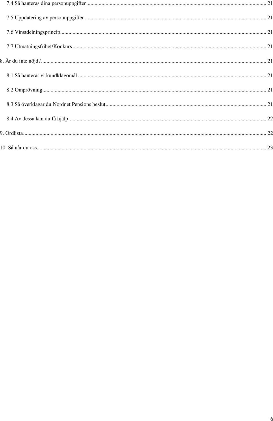 .. 21 8.2 Omprövning... 21 8.3 Så överklagar du Nordnet Pensions beslut... 21 8.4 Av dessa kan du få hjälp.