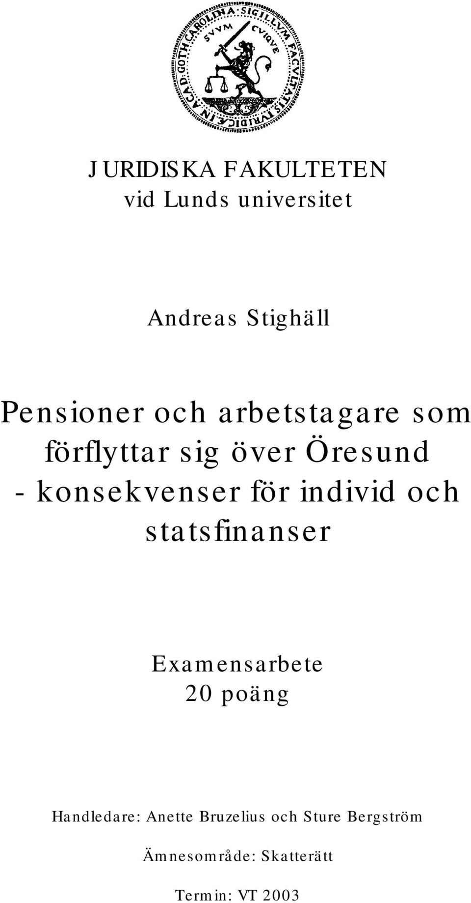 konsekvenser för individ och statsfinanser Examensarbete 20 poäng