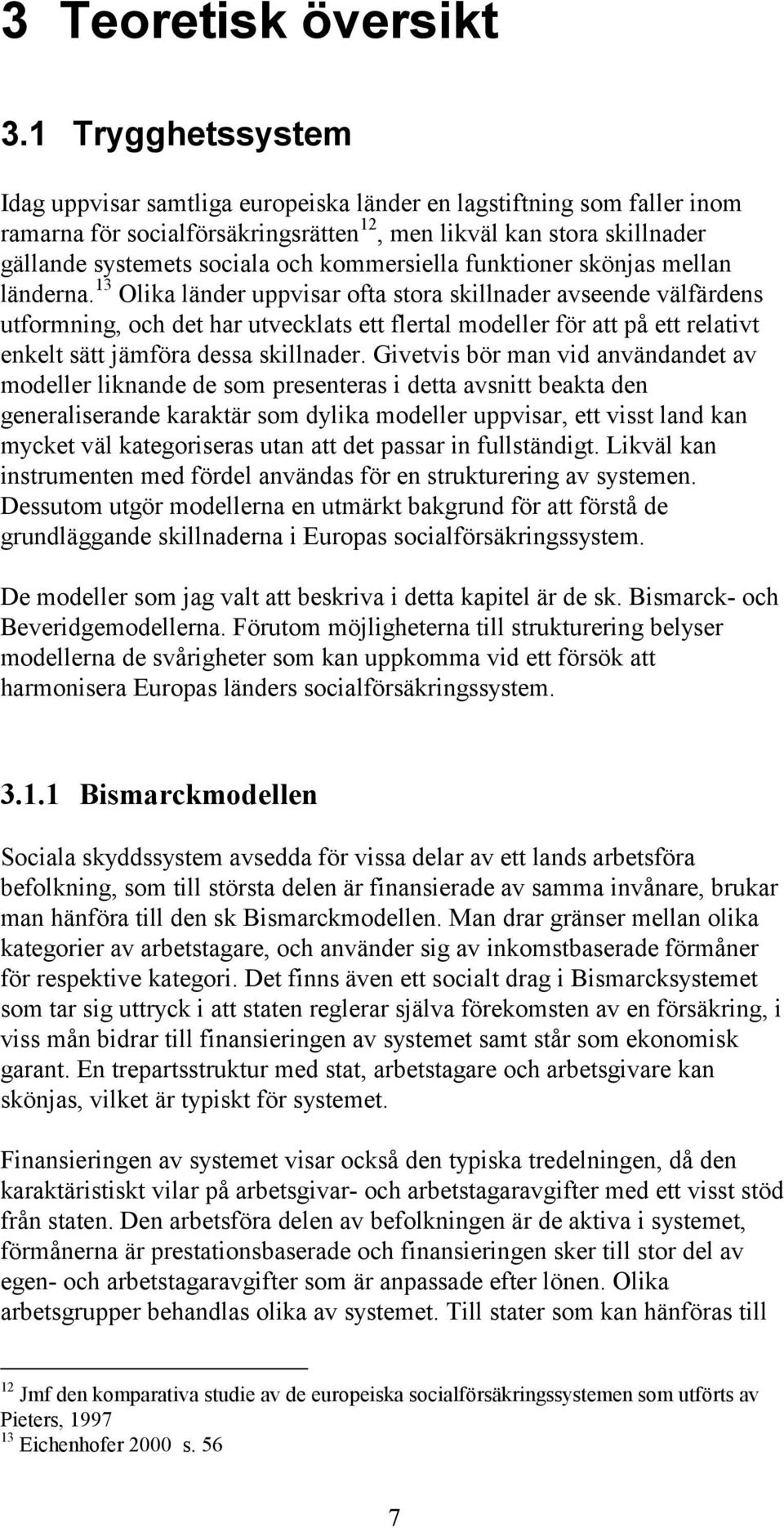 kommersiella funktioner skönjas mellan länderna.