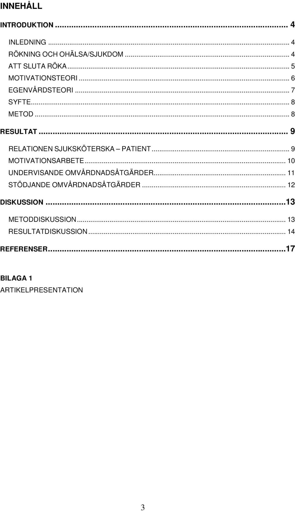 .. 9 RELATIONEN SJUKSKÖTERSKA PATIENT... 9 MOTIVATIONSARBETE... 10 UNDERVISANDE OMVÅRDNADSÅTGÄRDER.