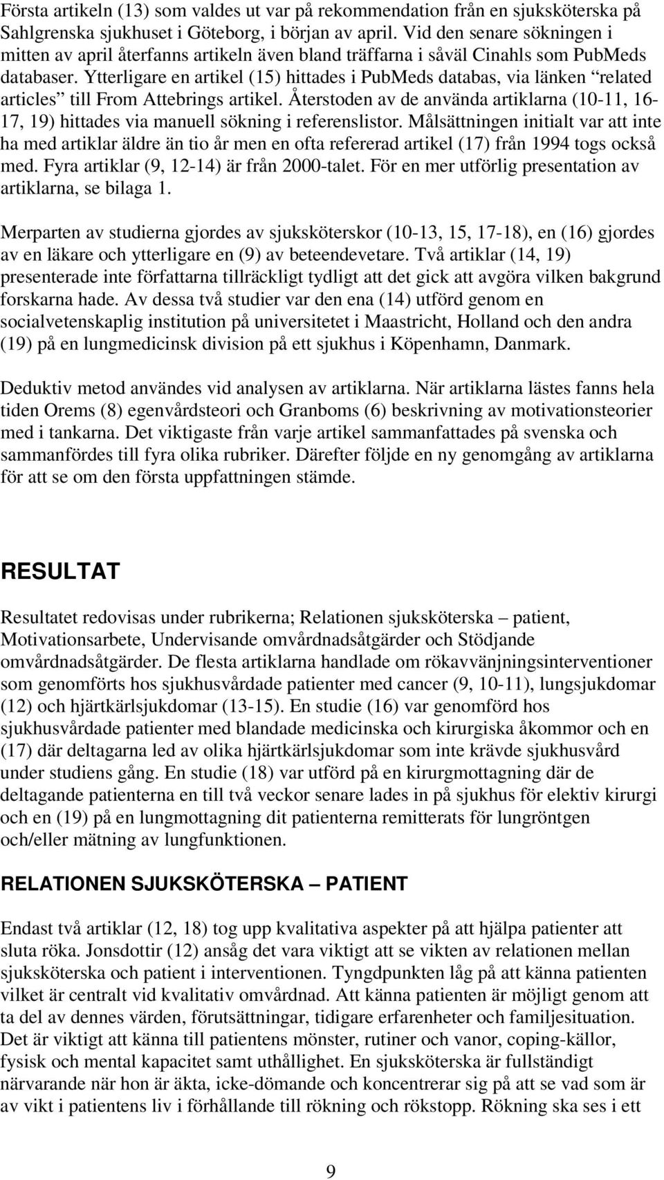 Ytterligare en artikel (15) hittades i PubMeds databas, via länken related articles till From Attebrings artikel.