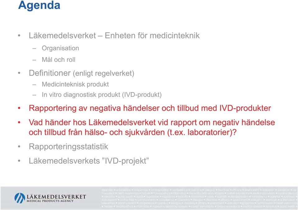 händelser och tillbud med IVD-produkter Vad händer hos Läkemedelsverket vid rapport om negativ händelse
