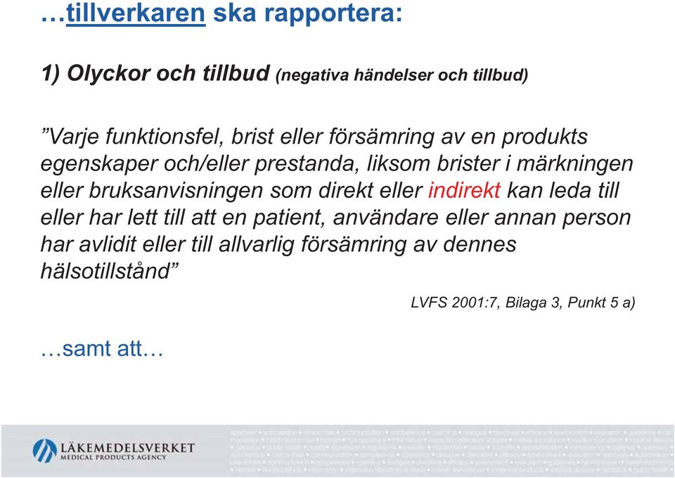 bruksanvisningen som direkt eller indirekt kan leda till eller har lett till att en patient, användare eller