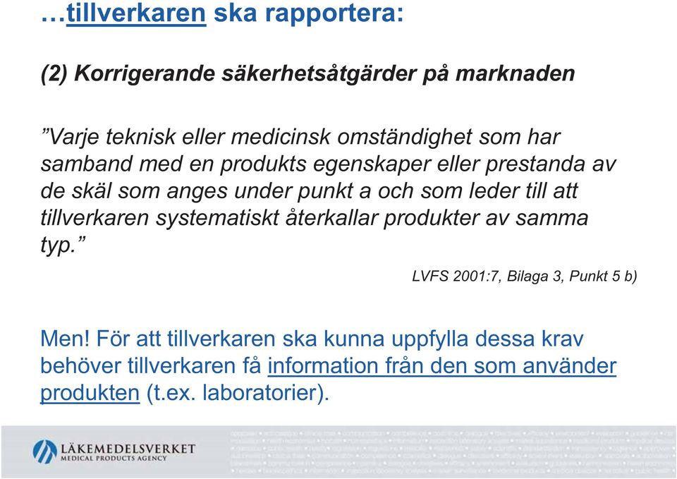 tillverkaren systematiskt återkallar produkter av samma typ. LVFS 2001:7, Bilaga 3, Punkt 5 b) Men!