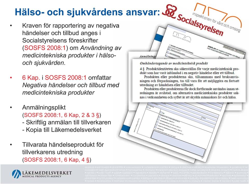 i SOSFS 2008:1 omfattar Negativa händelser och tillbud med medicintekniska produkter Anmälningsplikt (SOSFS 2008:1, 6 Kap,