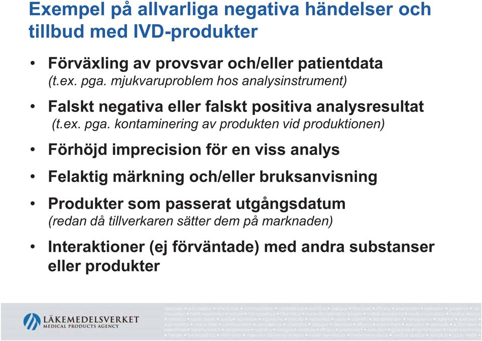 kontaminering av produkten vid produktionen) Förhöjd imprecision för en viss analys Felaktig märkning och/eller bruksanvisning