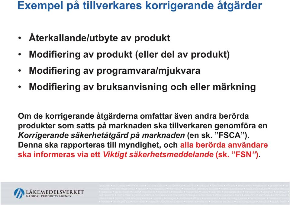 andra berörda produkter som satts på marknaden ska tillverkaren genomföra en Korrigerande säkerhetåtgärd på marknaden (en sk.