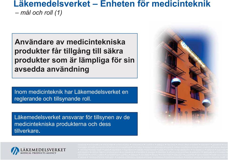 avsedda användning Inom medicinteknik har Läkemedelsverket en reglerande och